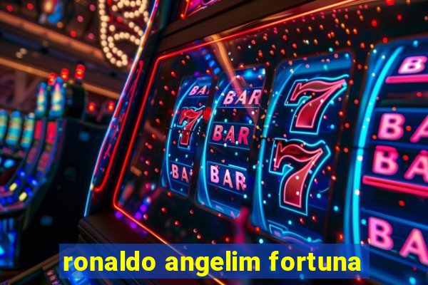 ronaldo angelim fortuna